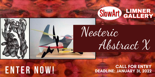 CALL FOR ARTISTS! SlowArt Productions - Neoteric Abstract X Art Exhibition & Competition - DEADLINE JANUARY 31, 2022