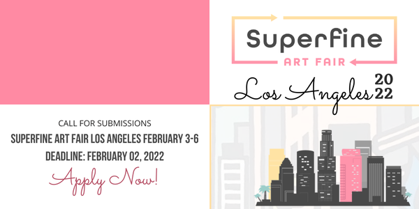 CALL FOR ARTISTS! Superfine Art Fair Los Angeles 2022 - DEADLINE FEBRUARY 2, 2022