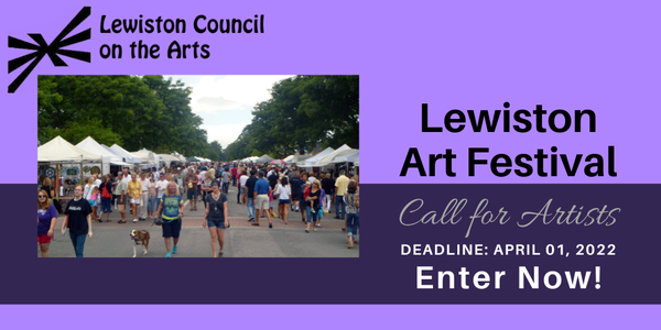 CALL FOR ARTISTS! Lewiston Arts Festival 2022 - DEADLINE APRIL 1, 2022
