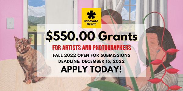 CALL FOR ARTISTS! $550.00 Innovate Grants for Artists + Photographers Fall Cycle - DEADLINE DECEMBER 15, 2022