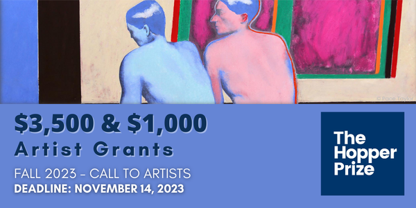 CALL FOR ARTISTS! The Hopper Prize: $3,500 & $1,000 Artist Grants (Fall 2023) - DEADLINE NOV. 14, 2023
