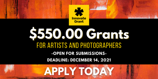 $550.00 Innovate Grants for Artists + Photographers - DEADLINE SEPT. 16, 2021