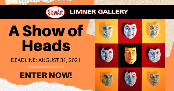CALL FOR ARTISTS! SlowArt Productions - A Show of Heads Exhibition - DEADLINE August 31, 2021