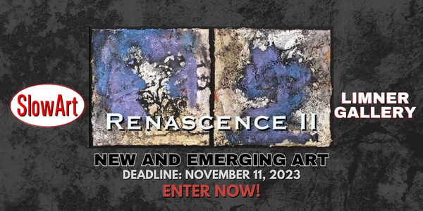 CALL FOR ARTISTS! SlowArt & The Limner Gallery - RENASCENCE II - New and Emerging Art - DEADLINE NOVEMBER 11, 2023