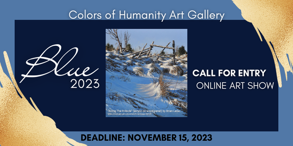 CALL FOR ARTISTS! Colors of Humanity Art Gallery - "BLUE" 2023 Online Art Show - DEADLINE NOV. 15, 2023