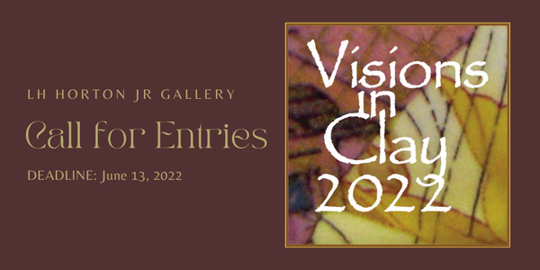 CALL FOR ARTISTS! LH Horton Jr Gallery - Visions In Clay 2022 - Ceramic Art Exhibition - DEADLINE June 13, 2022
