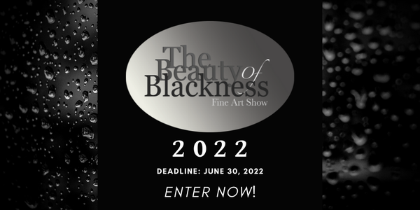 CALL FOR ARTISTS! The Beauty Of Blackness Fine Art Show - DEADLINE June 30, 2022