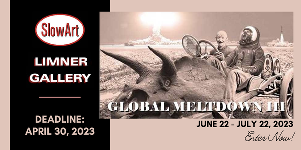 CALL FOR ARTISTS! SlowArt & The Limner Gallery - Global Meltdown III - DEADLINE APRIL 30, 2023