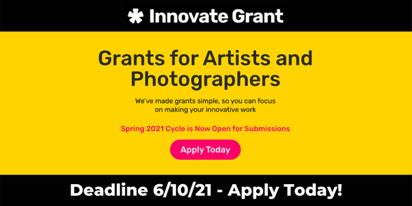 Innovate Grant - Grants for Artists + Photographers - Spring 2021 Call for Submissions - DEADLINE JUNE 10, 2021
