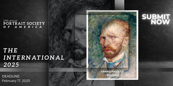 CALL FOR ARTISTS! PORTRAIT SOCIETY OF AMERICA - 26TH ANNUAL "THE INTERNATIONAL" PORTRAIT COMP. - DEADLINE 2/5/24