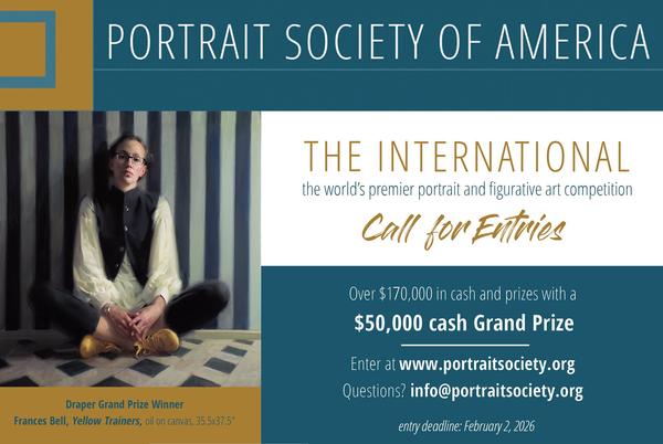 CALL FOR ARTISTS! PORTRAIT SOCIETY OF AMERICA - THE INTERNATIONAL 2026 - 28th ANNUAL PORTRAIT COMP. - DEADLINE 2/2/26