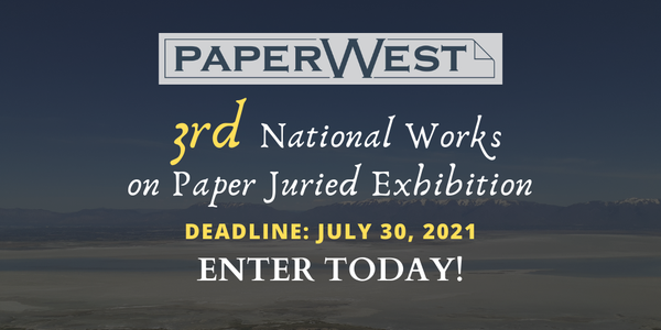 CALL FOR ARTISTS! PaperWest - 3rd National Works on Paper Exhibition - DEADLINE JULY 30, 2021