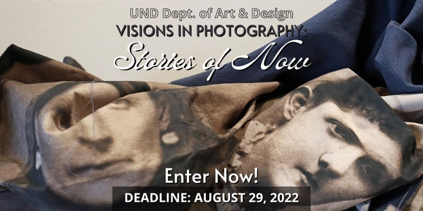 CALL FOR ARTISTS! UND Dept. of Art & Design - Visions in Photography: Stories of Now - DEADLINE AUGUST 29, 2022