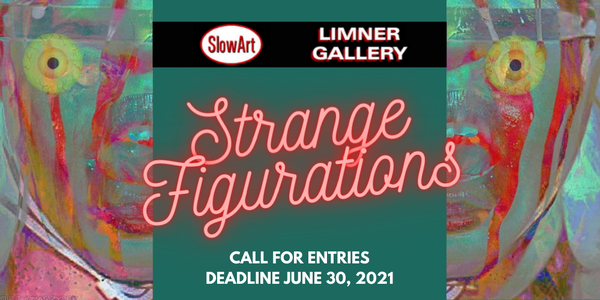 CALL FOR ENTRIES - SlowArt Productions/The Limner Gallery - Strange Figurations - DEADLINE JUNE 30, 2021