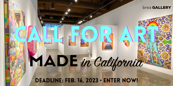 CALL FOR ARTISTS! Brea Gallery - 38th Annual "Made in California" Juried Exhibition - DEADLINE FEBRUARY 16, 2023