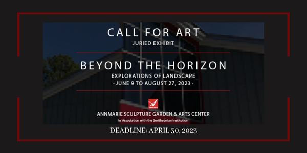 CALL FOR ARTISTS! Annmarie Sculpture Garden & Arts Center - Beyond the Horizon Juried Exhibit - DEADLINE 4/30/23