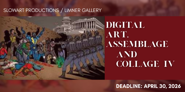 CALL FOR ARTISTS! SlowArt & The Limner Gallery - Digital Art, Assemblage & Collage IV - DEADLINE 4/30/26