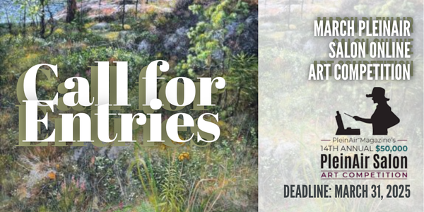 CALL FOR ARTISTS! PleinAir Magazine - March PleinAir Salon Online Art Competition - DEADLINE 3/31/25