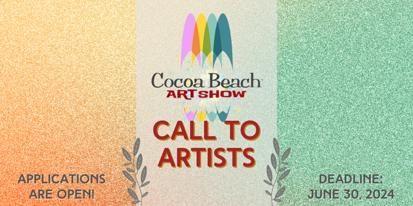 CALL FOR ARTISTS! COCOA BEACH ART SHOW - DEADLINE JUNE 30, 2024