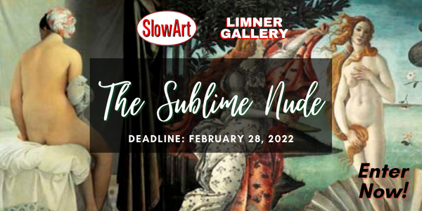 CALL FOR ARTISTS! SlowArt Productions & The Limner Gallery presents The Sublime Nude - DEADLINE FEB. 28, 2022