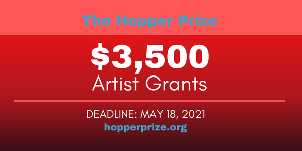 CALL FOR ENTRIES | The Hopper Prize $3,500 Artist Grants | DEADLINE 5/18/21