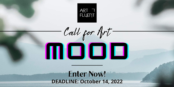 CALL FOR ARTISTS! Art Fluent: Call for Art - MOOD  - DEADLINE OCTOBER 14, 2022
