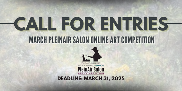  CALL FOR ARTISTS! PleinAir Magazine - March PleinAir Salon Online Art Competition - DEADLINE 3/31/25