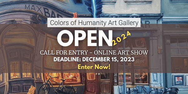 CALL FOR ARTISTS! Colors of Humanity Art Gallery - "OPEN" 2024 Online Art Show - DEADLINE DEC. 15, 2023