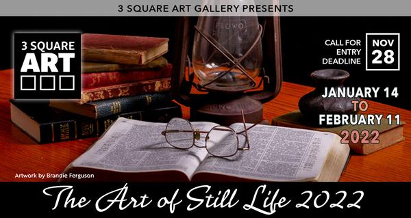 CALL FOR ARTISTS! 3 Square Arts - Art of Still Life 3rd Bi-Annual International Exhibition - DEADLINE NOV. 28, 2021