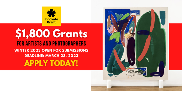 CALL FOR ARTISTS! NEW $1,800.00 Innovate Grants for Artists + Photographers Winter Cycle - DEADLINE MARCH 23, 2023