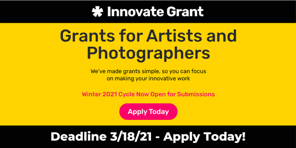 $550.00 Innovate Grants for Artists + Photographers - DEADLINE MARCH 18, 2021