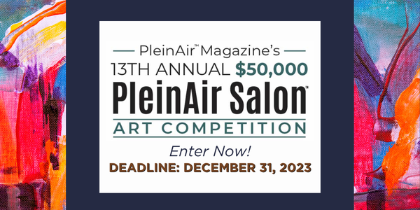 CALL FOR ARTISTS! PleinAir Magazine - December PleinAir Salon $50,000 Art Competition - DEADLINE DEC. 31, 2023