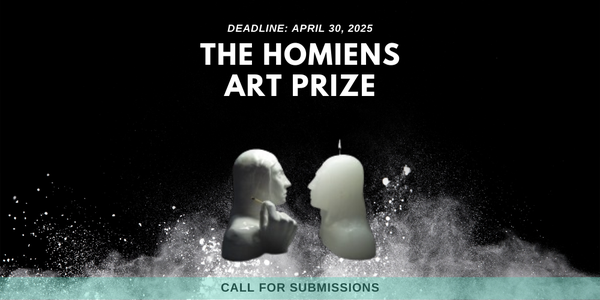CALL FOR ARTISTS! The Homiens Art Prize - DEADLINE APRIL 30, 2025