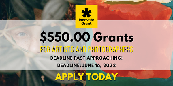 $550.00 Innovate Grants for Artists + Photographers - DEADLINE MARCH 24, 2022