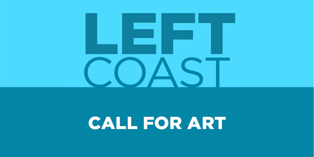 Left Coast NATIONAL CALL FOR ENTRIES