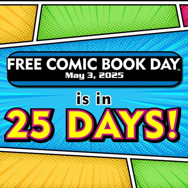 Only 25 Days to go Until FREE COMIC BOOK DAY!