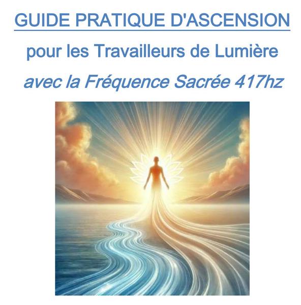 Téléchargez - dés maintenant, votre Guide Pratique de Guérison & d'Ascension avec la Fréquence 417hz