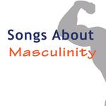 Masculinity Songs