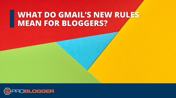 What do Gmail's New Rules Mean For Bloggers?