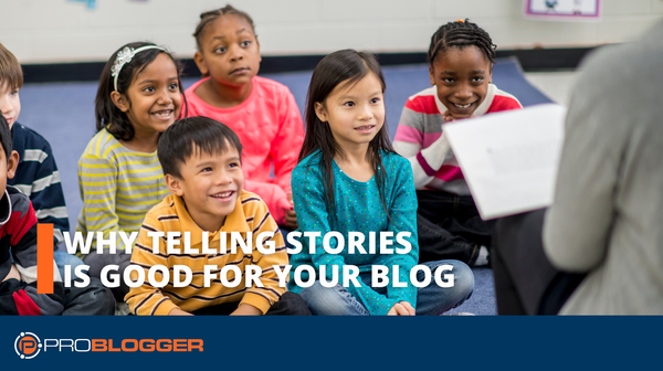 Why Stories are an Effective Communication Tool for Your Blog
