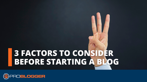 3 Factors to Consider Before Starting a Blog – Maintaining Blogging Momentum