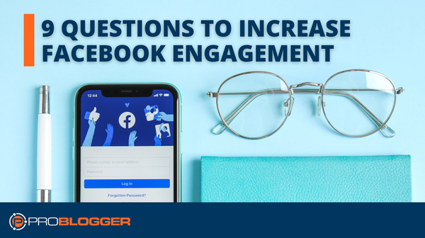 The 9 Questions You Can Ask to Increase FaceBook Engagement