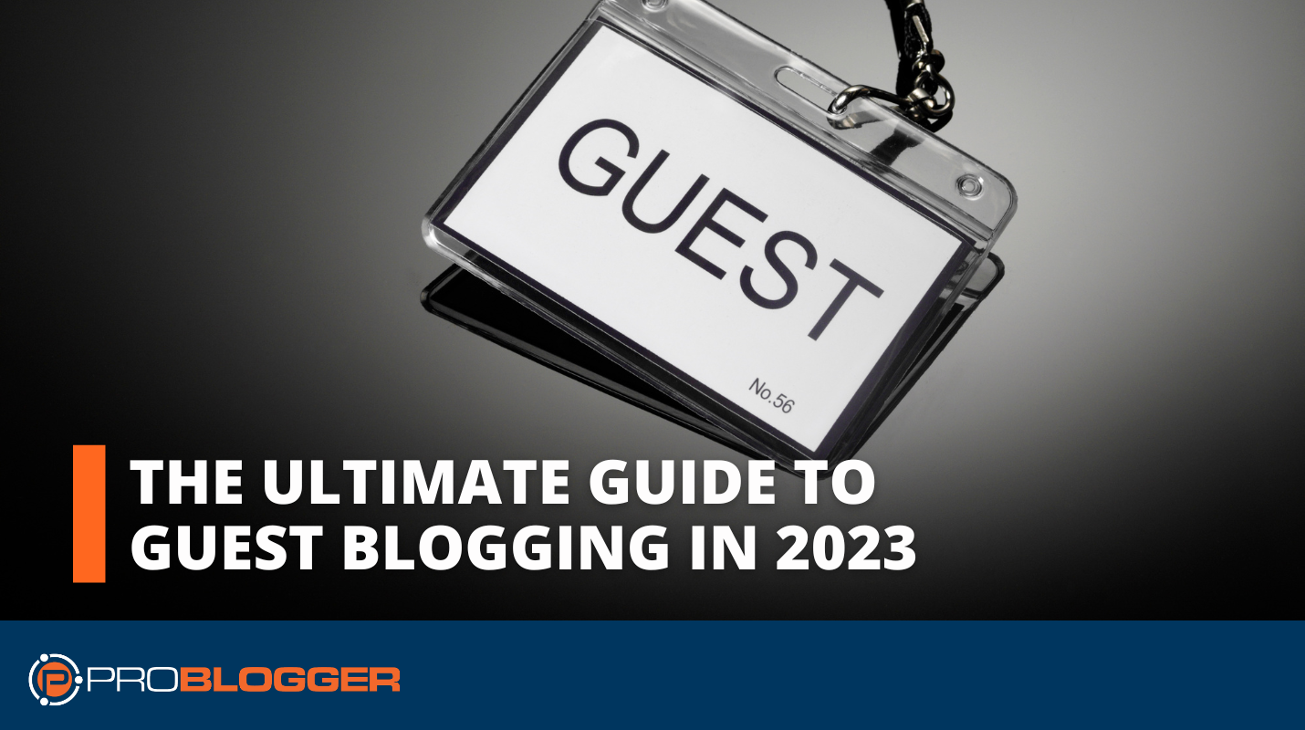 The Ultimate Guide to Guest Blogging in 2023 for Increased Organic Traffic