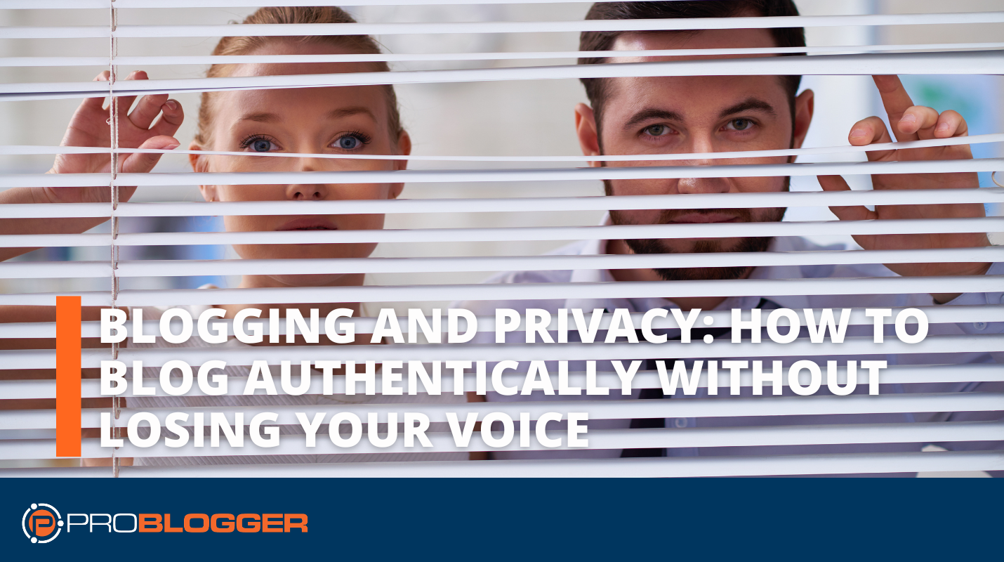 Blogging and Privacy How to Blog Authentically Without Losing Your Voice