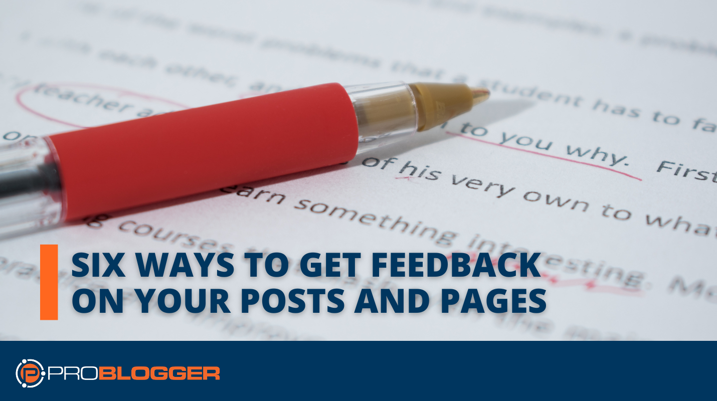 Six Ways to Get Feedback On Your Posts and Pages (And Why You Need To)