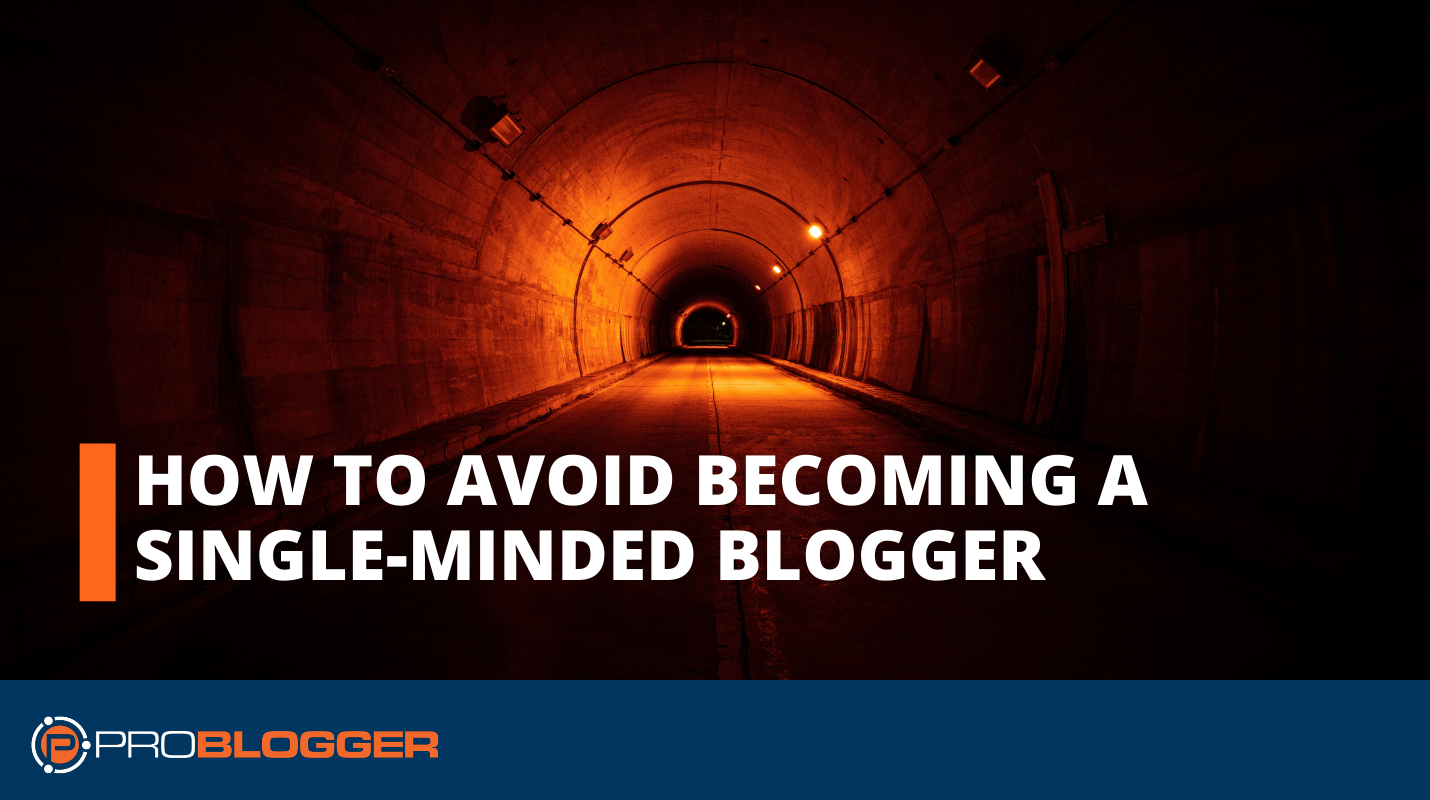 How to Avoid Becoming a Single-Minded Blogger