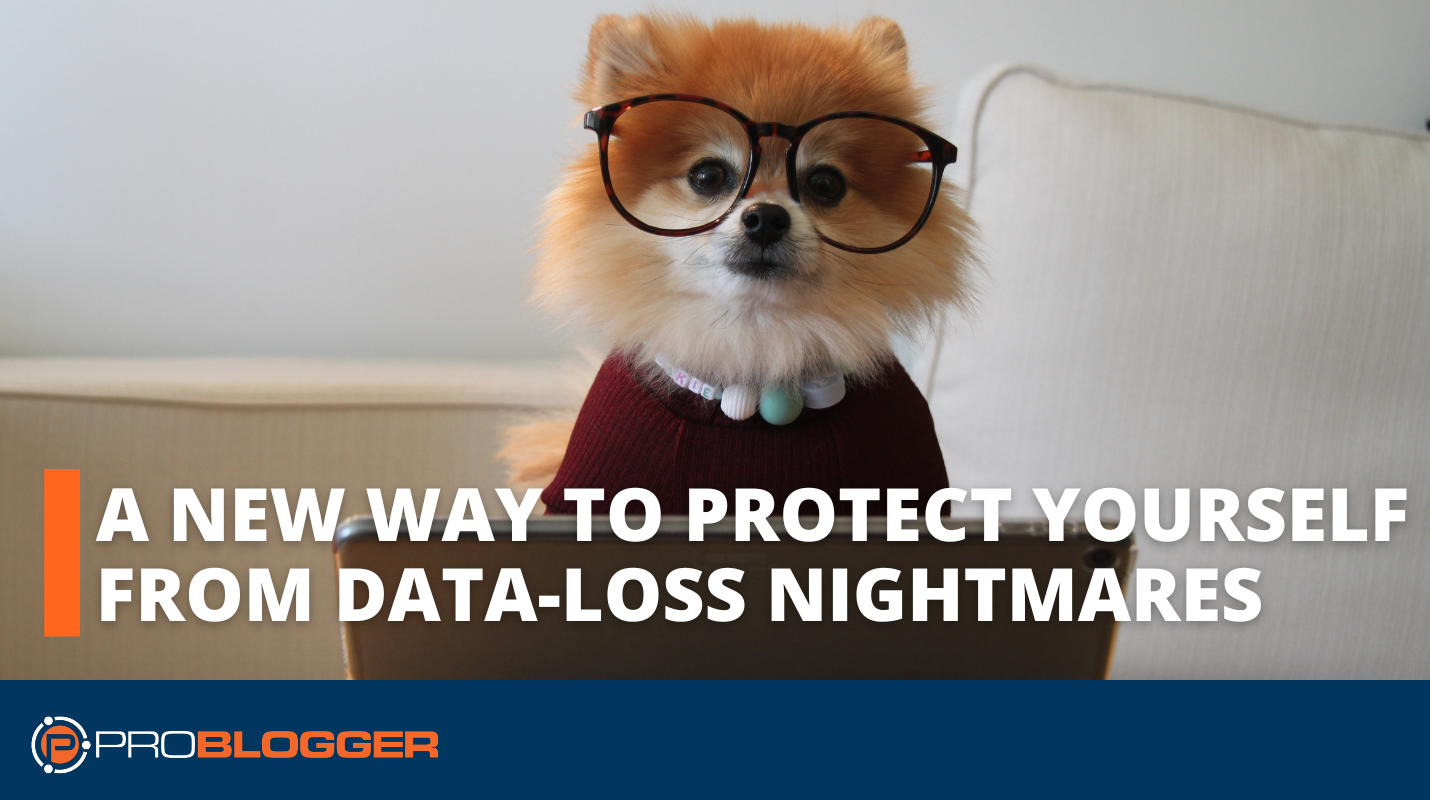 A New Way to Protect Yourself from Data-Loss Nightmares