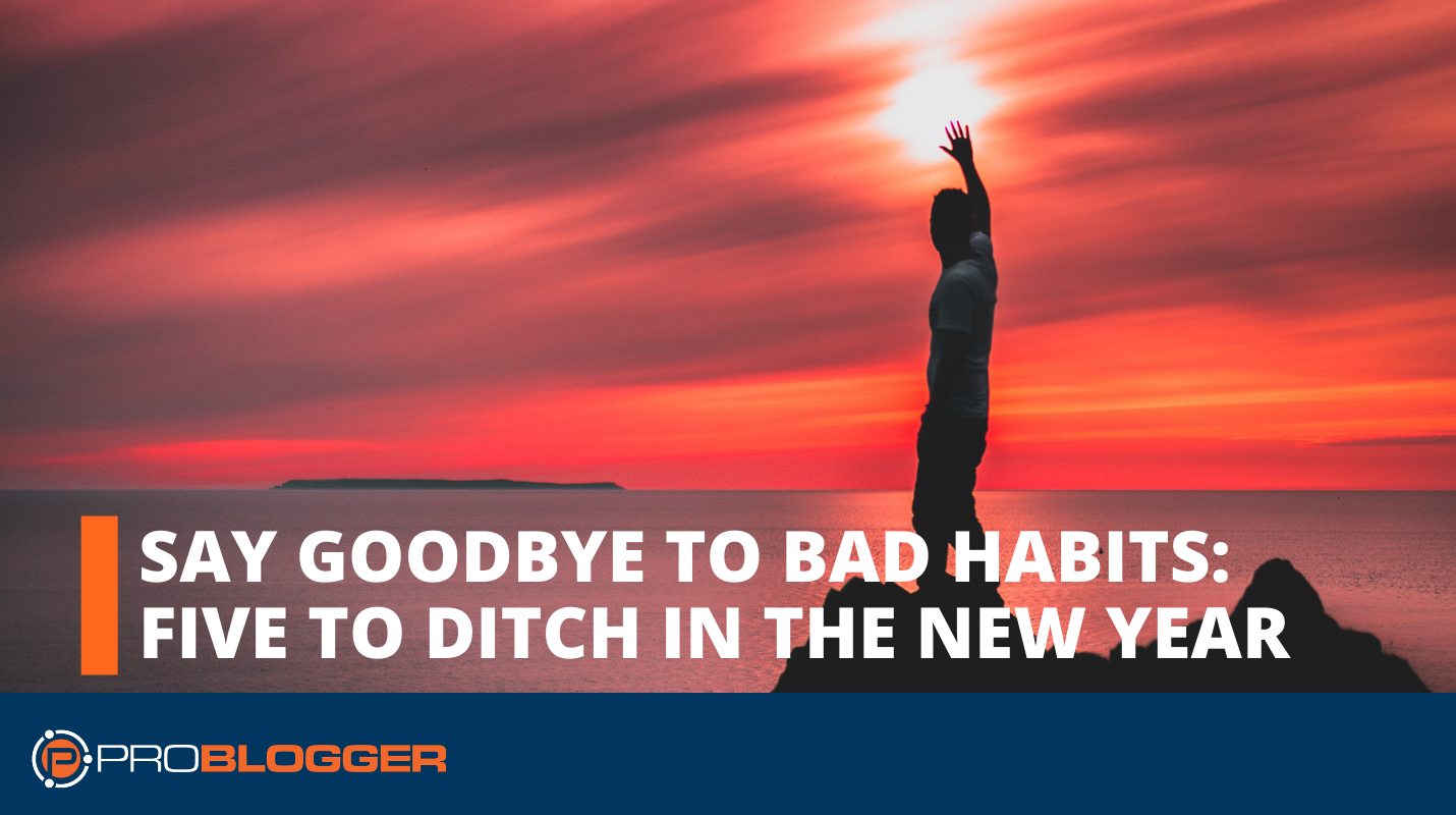 Say Goodbye to Bad Habits: Five You Should Ditch in the New Year