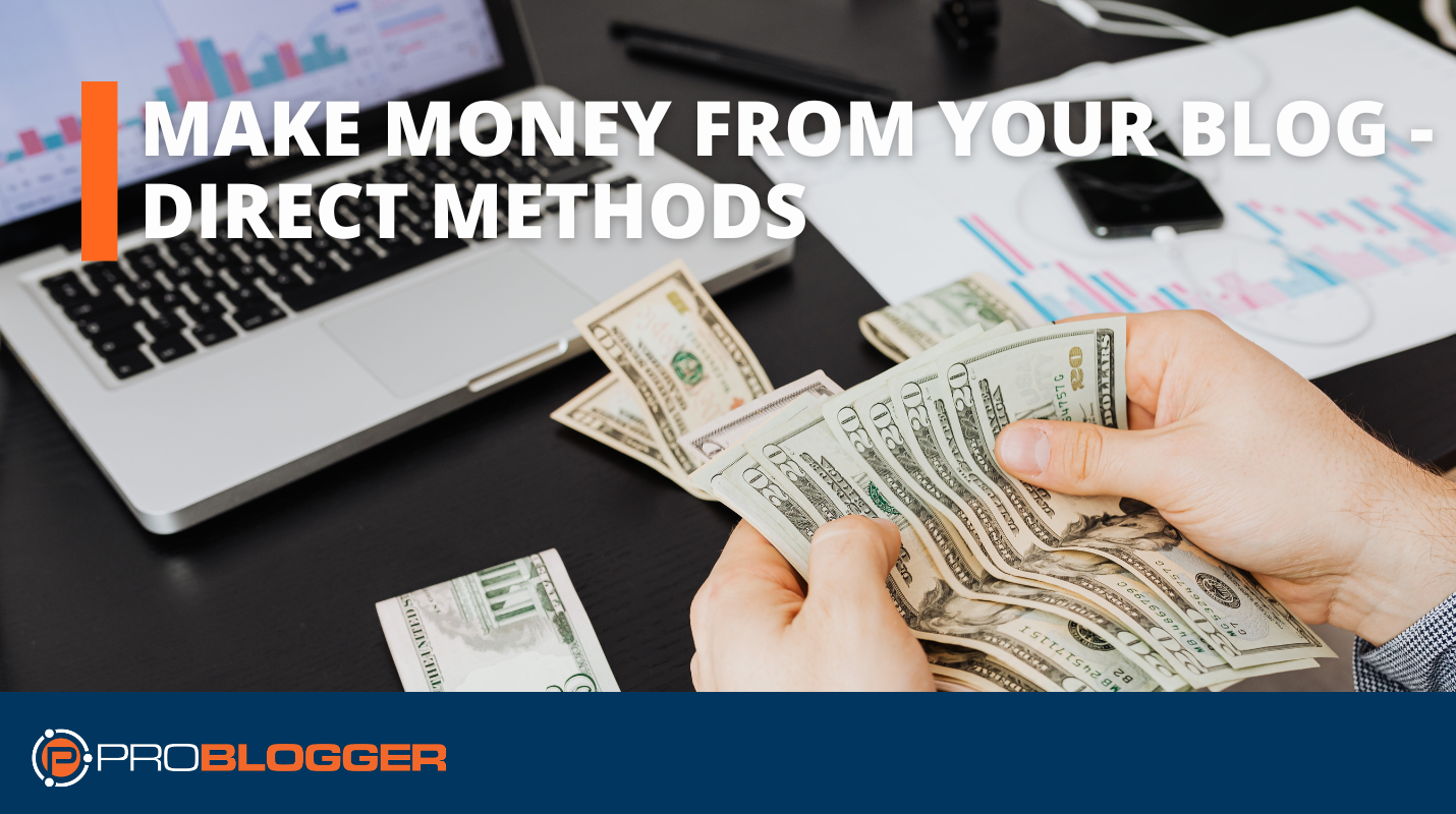 How to Make Money From Your Blog - Direct Methods