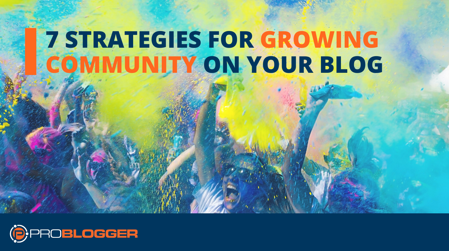 7 Strategies for Growing Community on Your Blog